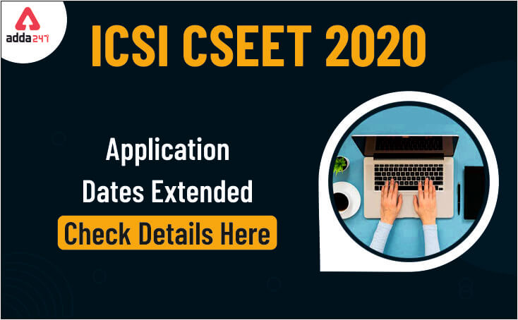 ICSI CSEET 2020 Application Dates: Exam Extended, Check Details here_30.1