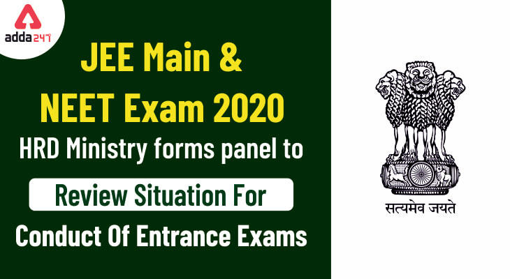 JEE Main, NEET 2020 Exam Updates: HRD Ministry Forms Panel To Review Situation For Conduct of Entrance Exams_30.1