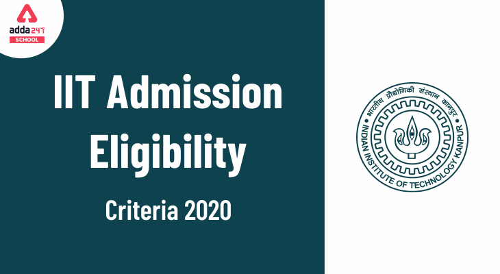 IIT Admission Eligibility Criteria 2020: Check Latest Eligibility Criteria_30.1