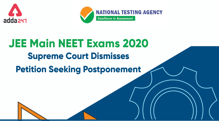 NEET, JEE 2020 Postponement Plea Dismissed by SC, Exams to Go On as Per Schedule, Get Details Here_30.1