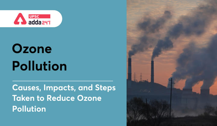 Ozone Pollution: Causes, Impacts and Steps taken to Reduce Ozone Pollution_30.1