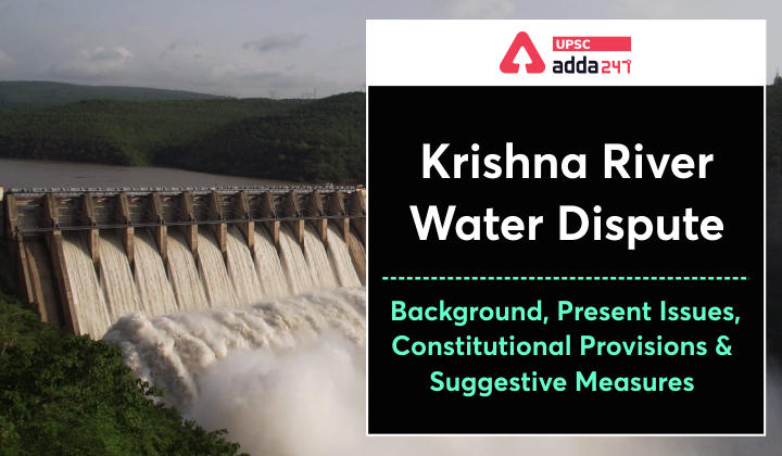 Krishna River Water Dispute: Background, Present Issues, Constitutional Provisions and Suggestive Measures_30.1