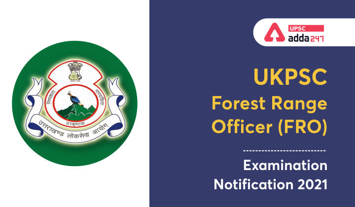 यूकेपीएससी वन क्षेत्र अधिकारी (एफआरओ) परीक्षा अधिसूचना 2021_30.1