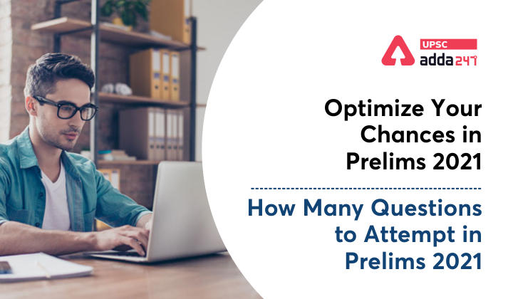 Optimizes your Chances in Prelims 2021- How many questions to attempt in Prelims 2021_30.1