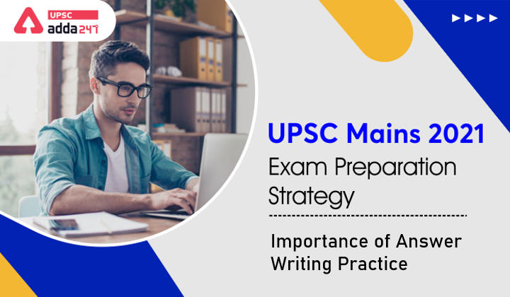 UPSC Mains 2021 Exam Strategy: Importance of Answer Writing Practice in the UPSC Mains Exam_30.1