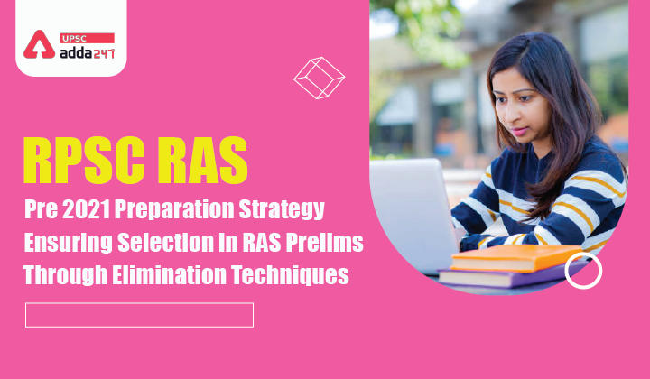 RPSC RAS Pre 2021 Preparation Strategy- Ensuring Selection in RAS Prelims through Elimination Techniques_30.1