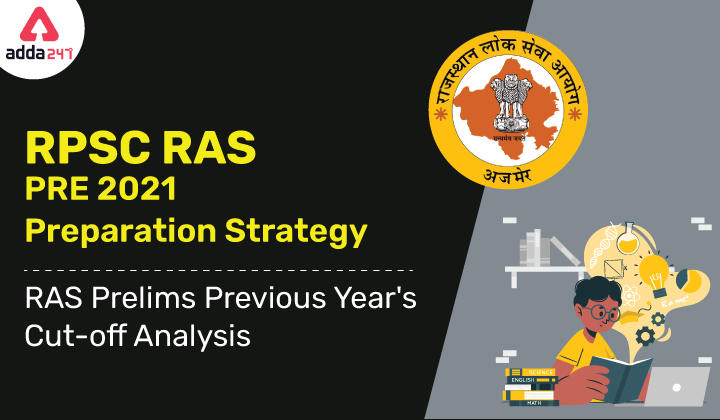 RPSC RAS Pre 2021 Preparation Strategy- RAS Prelims Previous Year's Cut-off Analysis and other key details about RAS Pre 2021_30.1