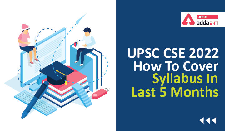 UPSC CSE 2022: How to cover syllabus in last 5 months_30.1
