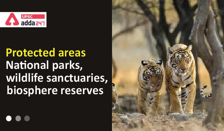Protected areas: National Parks, Wildlife Sanctuaries, Biosphere Reserves_30.1