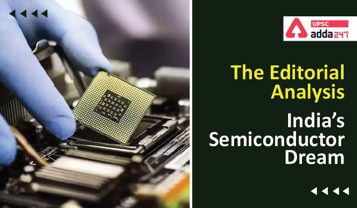 The Editorial Analysis- India’s Semiconductor Dream_30.1