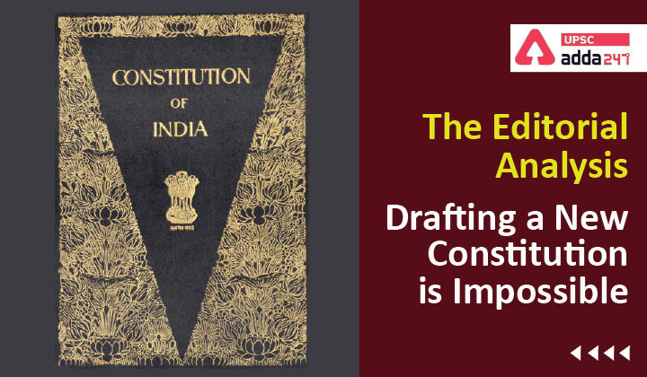 संपादकीय विश्लेषण: एक नए संविधान का प्रारूप तैयार करना असंभव है_30.1