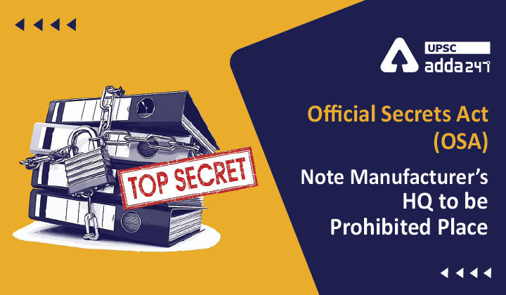 Official Secrets Act (OSA) | Note Manufacturer's HQ to be Prohibited Place_30.1