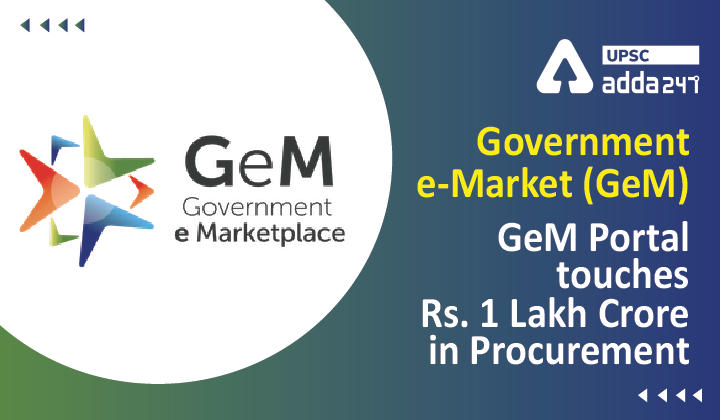 गवर्नमेंट ई-मार्केटप्लेस (जीईएम) | GeM पोर्टल अधिप्राप्ति में INR 1 लाख करोड़ रुपए तक पहुंचा _30.1
