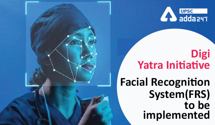 डिजी यात्रा पहल | चेहरे की पहचान प्रणाली (एफआरएस) को लागू किया जाना_30.1