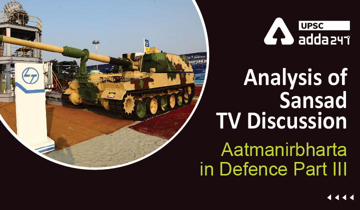Analysis Of Sansad TV Discussion: ”Aatmanirbharta in Defence – Part III”_30.1