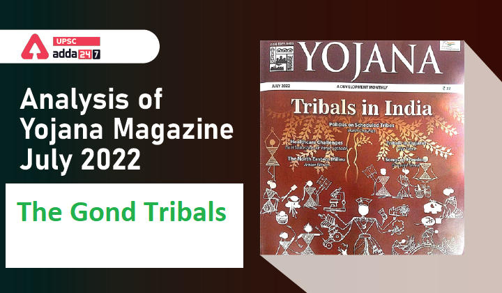 Analysis Of Yojana Magazine (JULY 2022): The Gond Tribals_30.1
