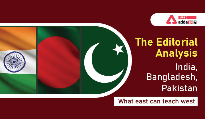 The Editorial Analysis- India, Bangladesh, Pakistan: What east can teach west_30.1