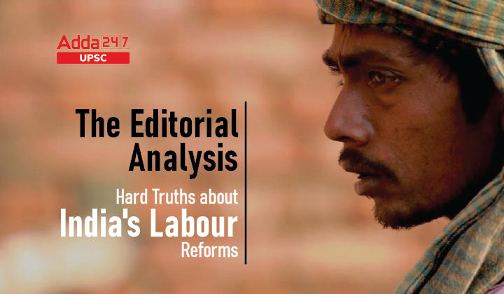The Editorial Analysis- Hard Truths about India's Labour Reforms_30.1