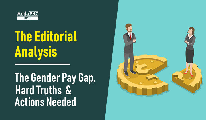 The Editorial Analysis- The Gender Pay Gap, Hard Truths and Actions Needed_30.1