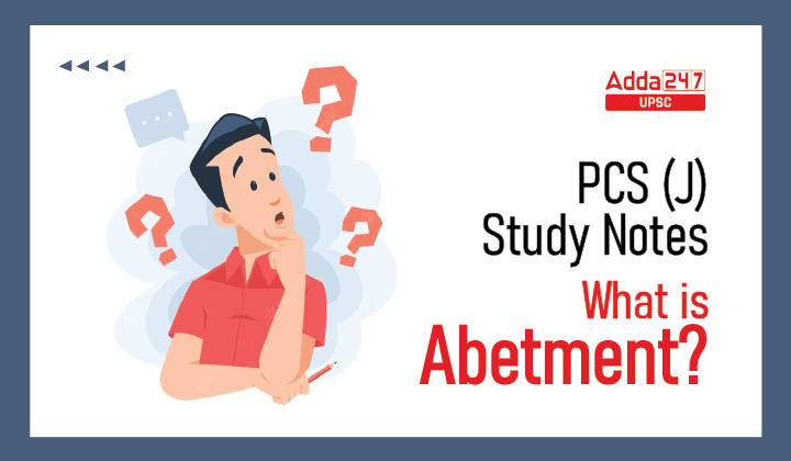What is Abetment? | PCS (J) Study Notes_30.1