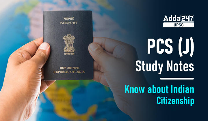 Indian Citizenship | PCS (J) Study Notes_30.1