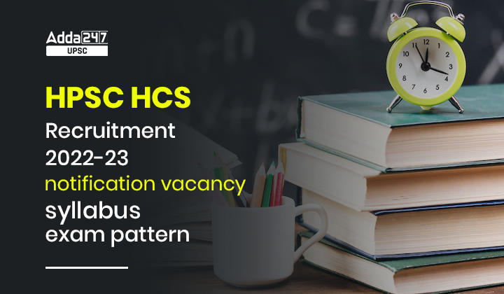 HPSC HCS Recruitment 2022-23 Notification vacancy syllabus exam pattern_30.1