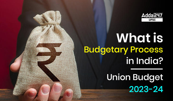 What is Budgetary Process in India?_30.1