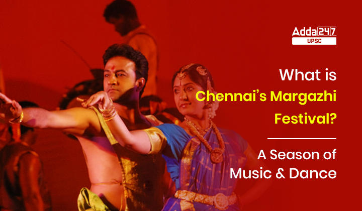 चेन्नई का मरगज़ी महोत्सव क्या है? |संगीत एवं नृत्य की प्रासंगिकता का एक मौसम_30.1