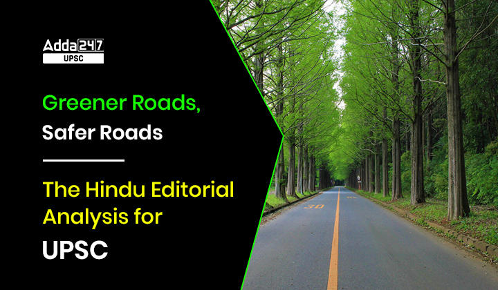 हरित सड़कें, सुरक्षित सड़कें | यूपीएससी के लिए हिंदू संपादकीय विश्लेषण _30.1