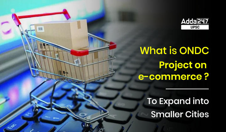 ई-कॉमर्स पर ओएनडीसी परियोजना क्या है? | छोटे शहरों में विस्तार करने हेतु_30.1