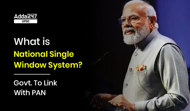 What is National Single Window System? | Govt. To Use PAN as Single Entry Point_30.1