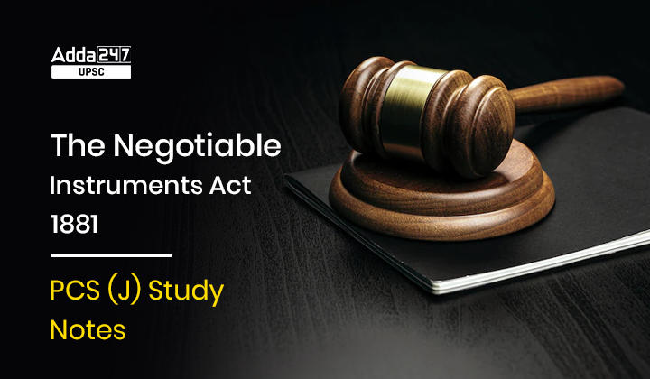 The Negotiable Instruments Act 1881 PCS Judiciary Study Notes