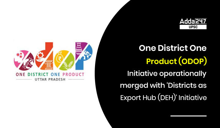 One District One Product (ODOP) merged with 'Districts as Export Hub (DEH)' Initiative_30.1