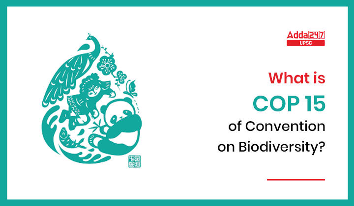 What Is COP 15 Of Convention On Biodiversity(CBD)?