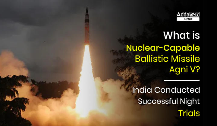 What is Nuclear Capable Ballistic Missile Agni 5?_30.1
