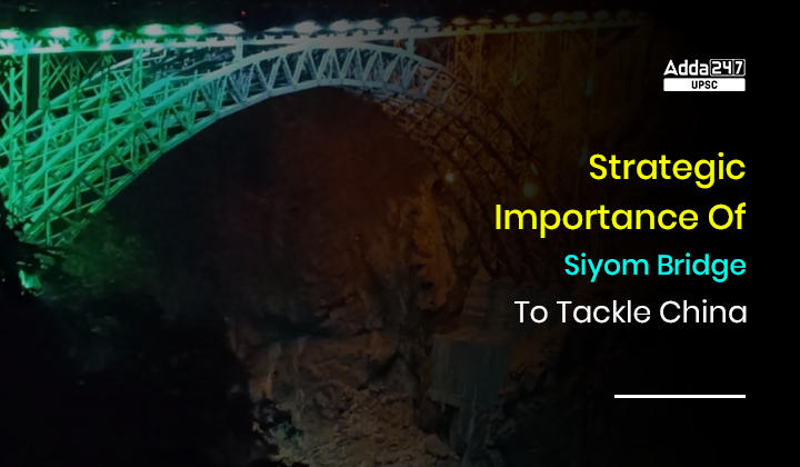 Strategic Importance Of Siyom Bridge To Tackle China_30.1