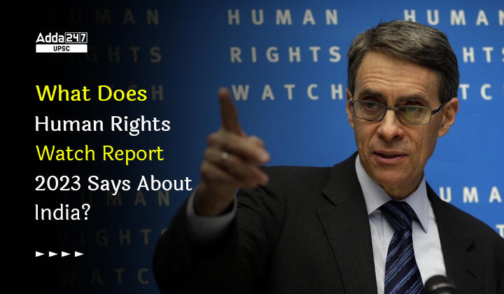 What Does Human Rights Watch Report 2023 Says About India?