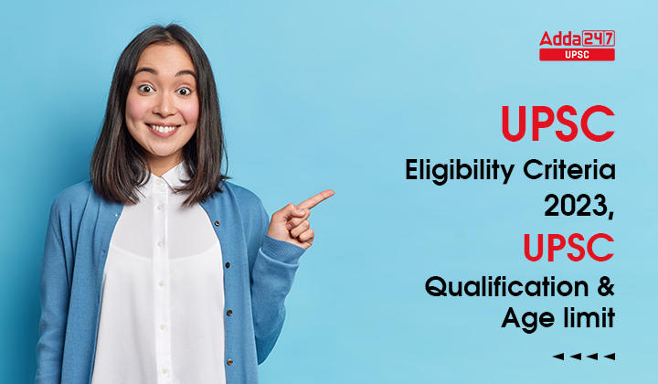 Upsc Eligibility Criteria 2023 Qualification And Age Limit 3558