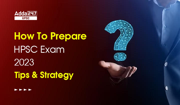How to Prepare HPSC Exam 2023, Tips and Strategy_30.1