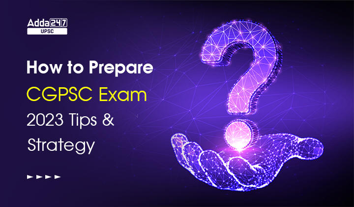 How to Prepare CGPSC Exam 2023 Tips & Strategy_30.1