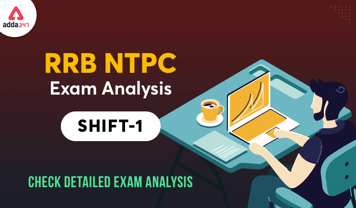 RRB NTPC 2021: RRB NTPC Exam Analysis Shift 1_30.1