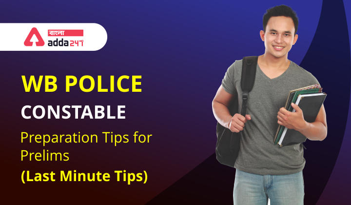 WB Police Constable Preparation Tips for Prelims [Last Minute Tips]_30.1