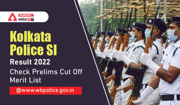 Kolkata Police SIKolkata Police SI Result 2022, Check Prelims Cut Off, Merit List@www.wbpolice.gov.in Result 2022, Check Prelims Cut Off, Merit List@www.wbpolice.gov.in_30.1