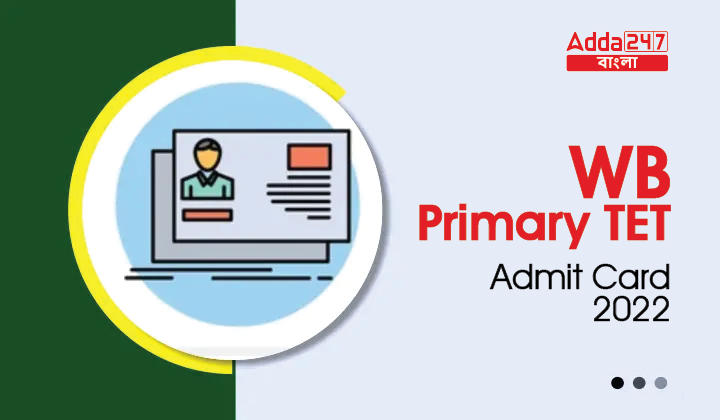 WB TET Primary Admit Card 2022 Out, Official Download Link_30.1