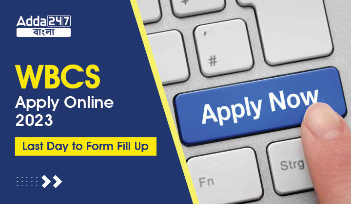 WBCS Apply Online 2023, Last Day to Form Fill Up, Check Details_30.1