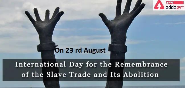 International Day for the Remembrance of the Slave Trade and its Abolition | அடிமை வர்க்கம் மற்றும் அதன் ஒழிப்பு நினைவுகூருவதற்கான சர்வதேச தினம்_30.1