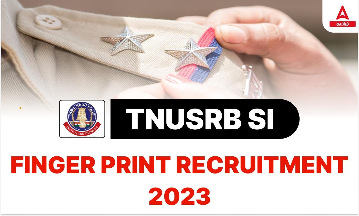 TNUSRB SI Finger Print Recruitment 2023, Check Notification PDF_30.1