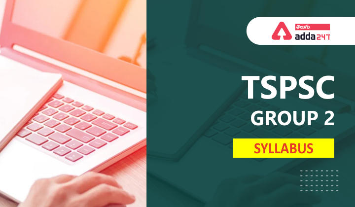 TSPSC Group 2 Syllabus and Exam Pattern 2023, Download Syllabus PDF |_30.1
