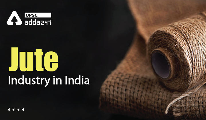 भारत में जूट उद्योग: इतिहास, मुद्दे तथा सरकार द्वारा उठाए गए कदम_30.1