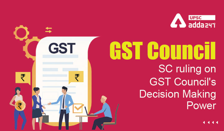GST Council- SC ruling on GST Council’s Decision Making Power_30.1